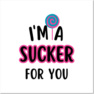 I'm A Sucker For You Posters and Art